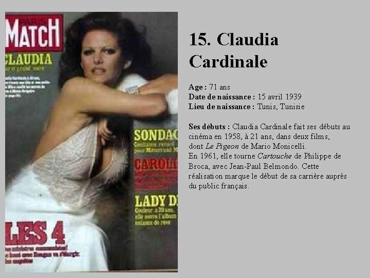 15. Claudia Cardinale Age : 71 ans Date de naissance : 15 avril 1939