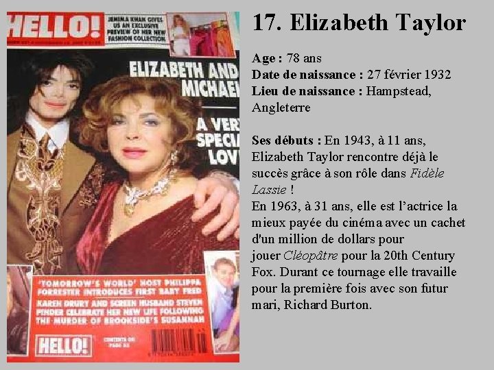 17. Elizabeth Taylor Age : 78 ans Date de naissance : 27 février 1932