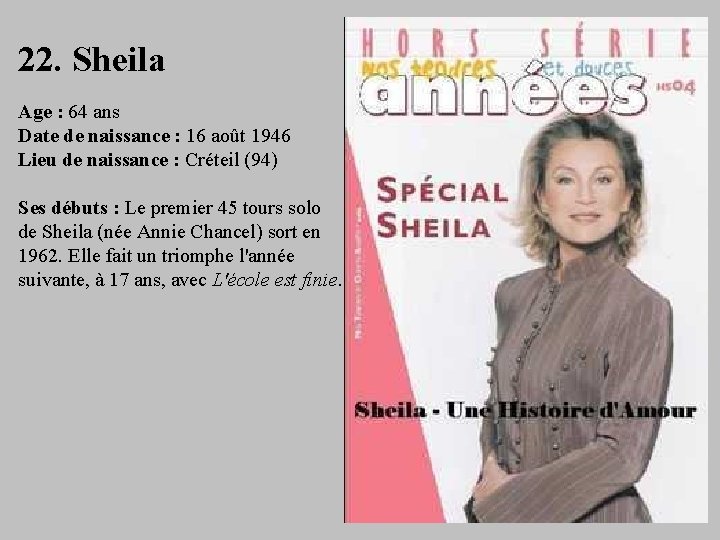 22. Sheila Age : 64 ans Date de naissance : 16 août 1946 Lieu