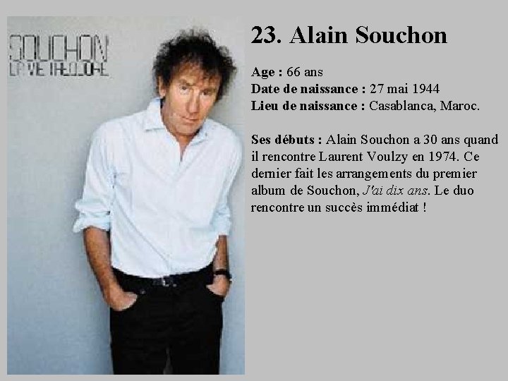 23. Alain Souchon Age : 66 ans Date de naissance : 27 mai 1944