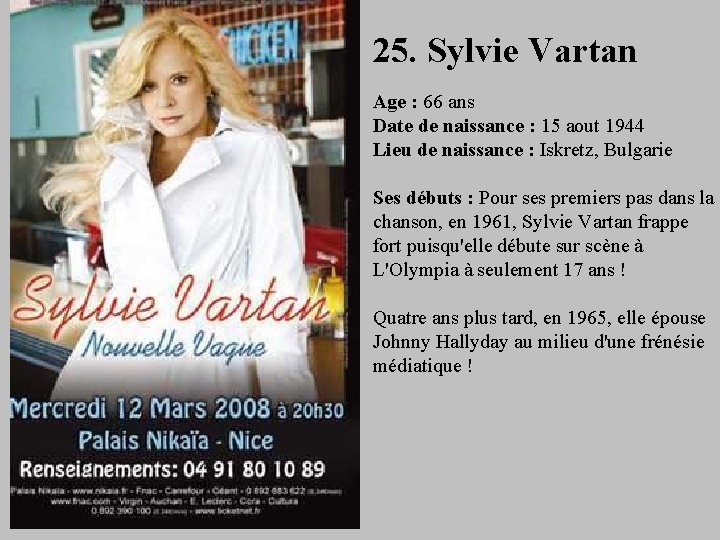 25. Sylvie Vartan Age : 66 ans Date de naissance : 15 aout 1944