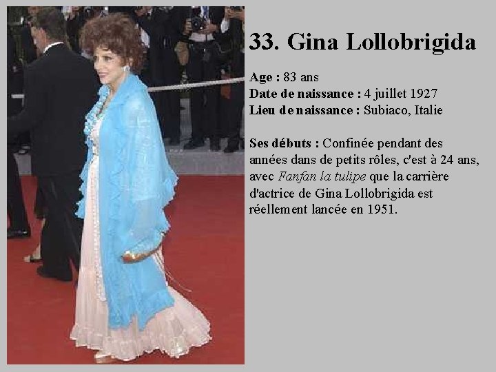 33. Gina Lollobrigida Age : 83 ans Date de naissance : 4 juillet 1927