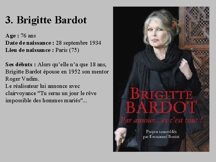 3. Brigitte Bardot Age : 76 ans Date de naissance : 28 septembre 1934