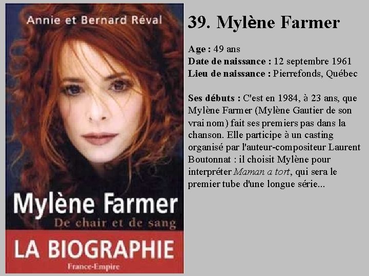 39. Mylène Farmer Age : 49 ans Date de naissance : 12 septembre 1961