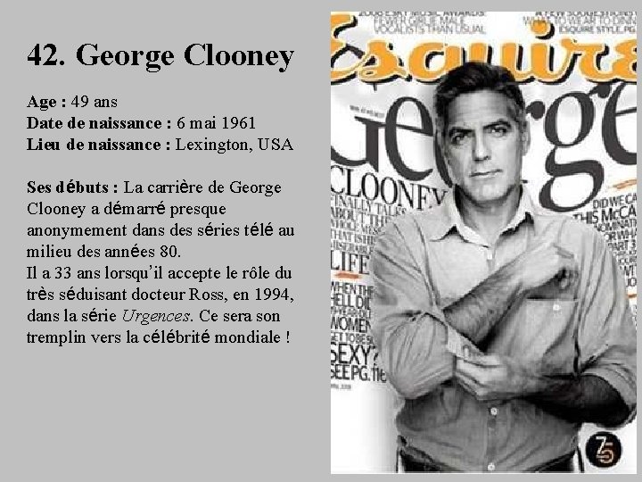 42. George Clooney Age : 49 ans Date de naissance : 6 mai 1961