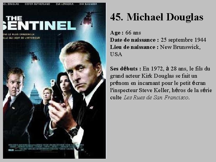 45. Michael Douglas Age : 66 ans Date de naissance : 25 septembre 1944