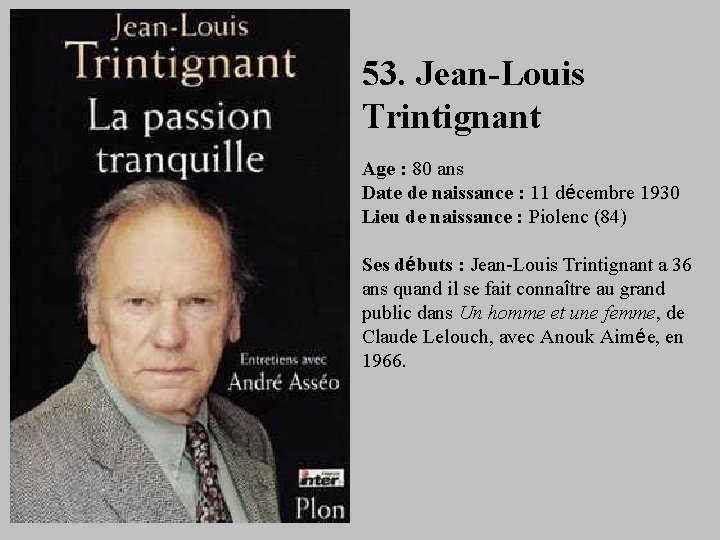 53. Jean-Louis Trintignant Age : 80 ans Date de naissance : 11 décembre 1930