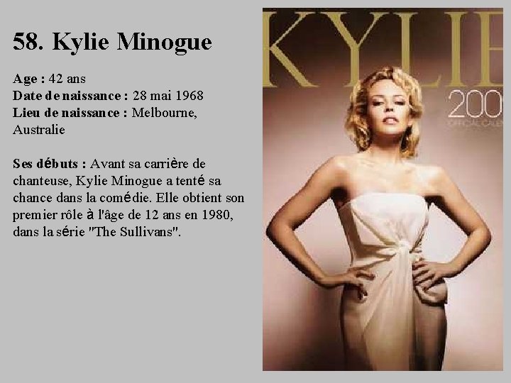 58. Kylie Minogue Age : 42 ans Date de naissance : 28 mai 1968