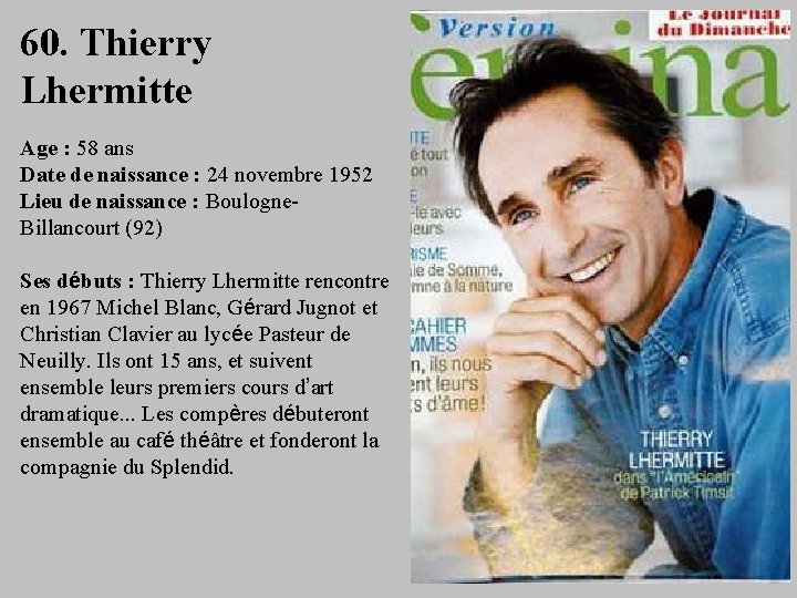 60. Thierry Lhermitte Age : 58 ans Date de naissance : 24 novembre 1952