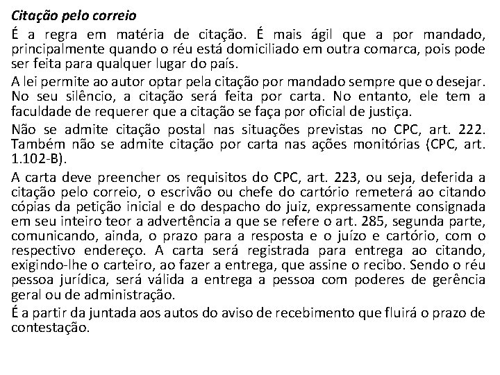 Citação pelo correio É a regra em matéria de citação. É mais ágil que