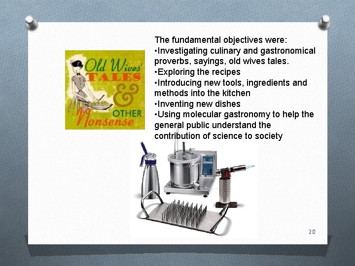 The fundamental objectives were: • Investigating culinary and gastronomical proverbs, sayings, old wives tales.