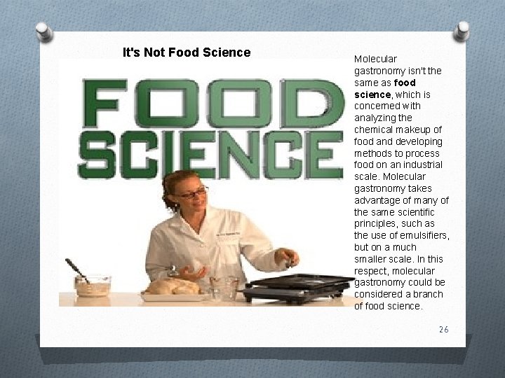 It's Not Food Science Molecular gastronomy isn't the same as food science, which is