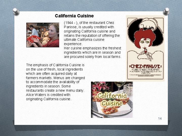 California Cuisine (1944 ), of the restaurant Chez Panisse, is usually credited with originating
