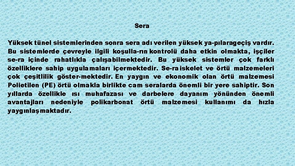 Sera Yüksek tünel sistemlerinden sonra sera adı verilen yüksek ya pılarageçiş vardır. Bu sistemlerde