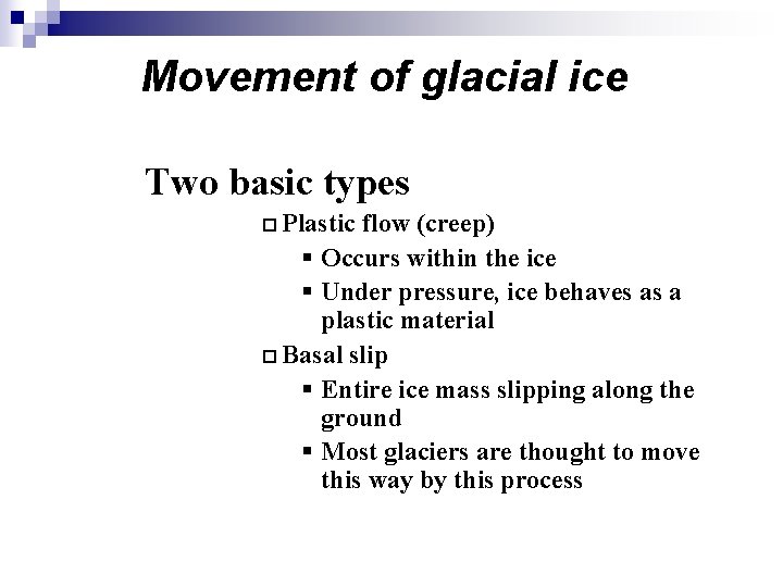 Movement of glacial ice Two basic types ¨ Plastic flow (creep) § Occurs within Movement of glacial ice Two basic types ¨ Plastic flow (creep) § Occurs within