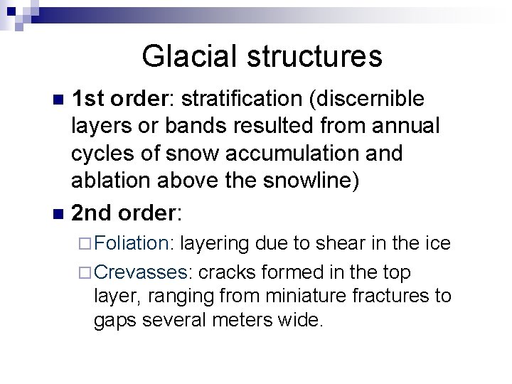Glacial structures 1 st order: stratification (discernible layers or bands resulted from annual cycles Glacial structures 1 st order: stratification (discernible layers or bands resulted from annual cycles