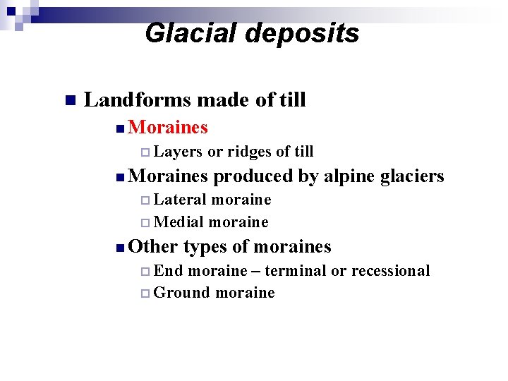 Glacial deposits n Landforms made of till n Moraines ¨ Layers or ridges of Glacial deposits n Landforms made of till n Moraines ¨ Layers or ridges of