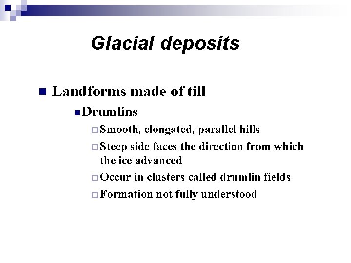 Glacial deposits n Landforms made of till n Drumlins ¨ Smooth, elongated, parallel hills Glacial deposits n Landforms made of till n Drumlins ¨ Smooth, elongated, parallel hills