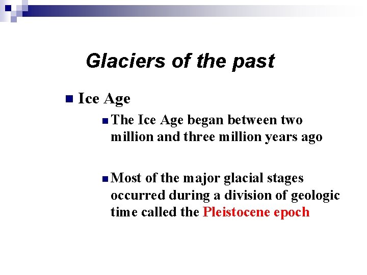 Glaciers of the past n Ice Age n The Ice Age began between two Glaciers of the past n Ice Age n The Ice Age began between two