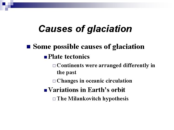 Causes of glaciation n Some possible causes of glaciation n Plate tectonics ¨ Continents Causes of glaciation n Some possible causes of glaciation n Plate tectonics ¨ Continents