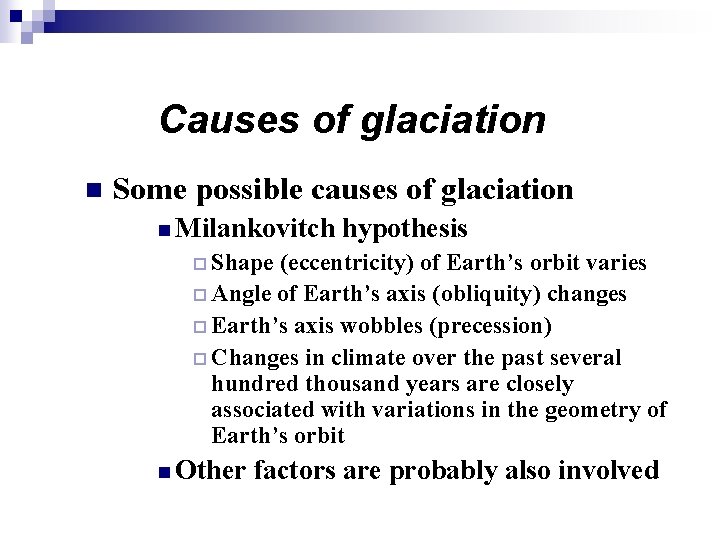 Causes of glaciation n Some possible causes of glaciation n Milankovitch hypothesis ¨ Shape Causes of glaciation n Some possible causes of glaciation n Milankovitch hypothesis ¨ Shape