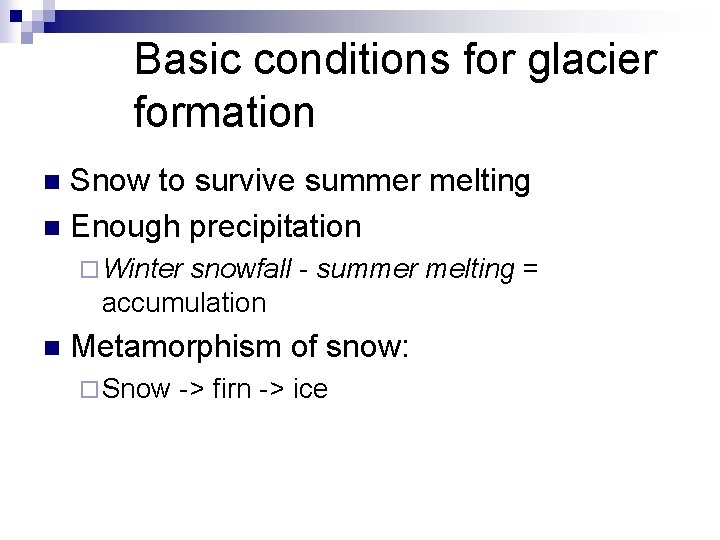 Basic conditions for glacier formation Snow to survive summer melting n Enough precipitation n Basic conditions for glacier formation Snow to survive summer melting n Enough precipitation n