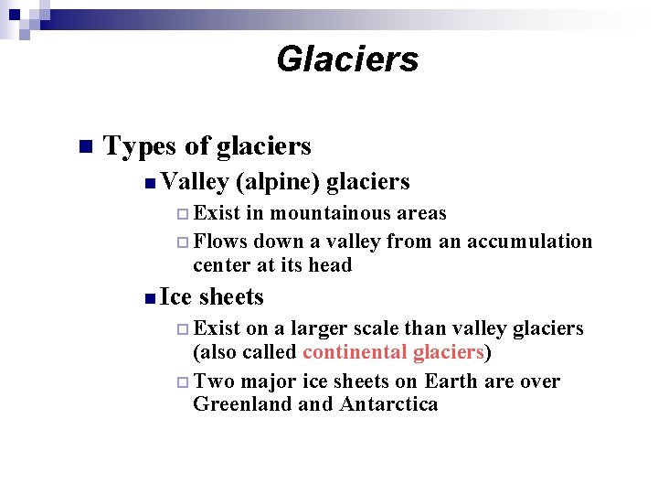 Glaciers n Types of glaciers n Valley (alpine) glaciers ¨ Exist in mountainous areas Glaciers n Types of glaciers n Valley (alpine) glaciers ¨ Exist in mountainous areas
