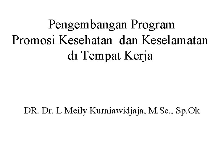 Pengembangan Program Promosi Kesehatan dan Keselamatan di Tempat Kerja DR. Dr. L Meily Kurniawidjaja,