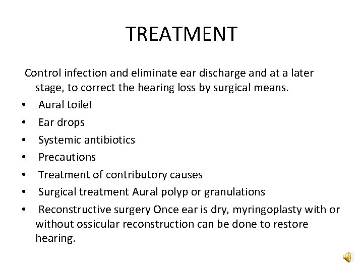 TREATMENT Control infection and eliminate ear discharge and at a later stage, to correct TREATMENT Control infection and eliminate ear discharge and at a later stage, to correct