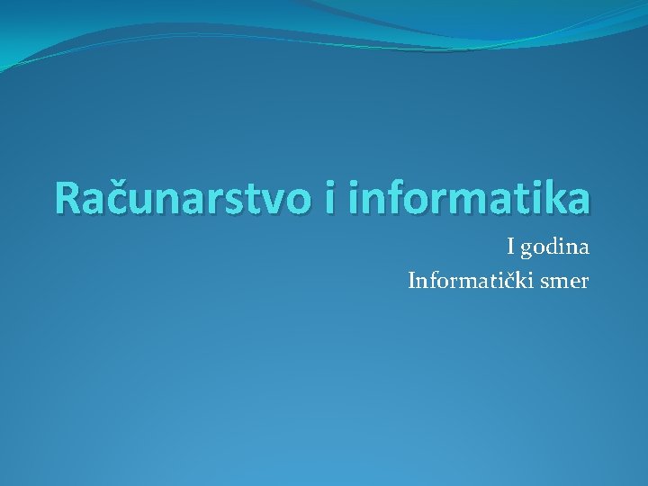 Računarstvo i informatika I godina Informatički smer 