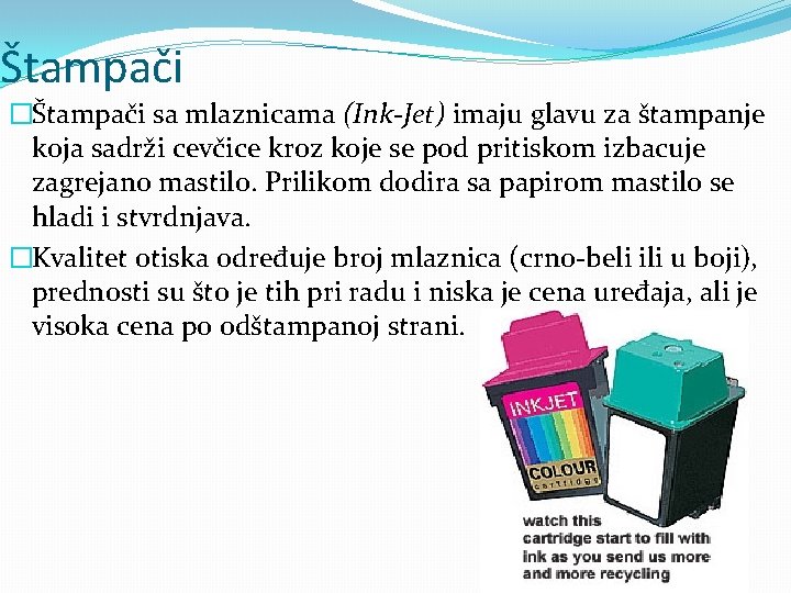 Štampači �Štampači sa mlaznicama (Ink-Jet) imaju glavu za štampanje koja sadrži cevčice kroz koje