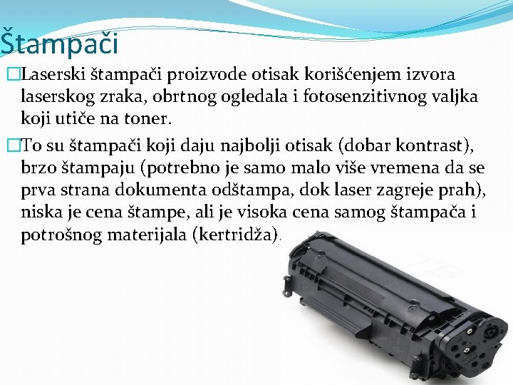 Štampači �Laserski štampači proizvode otisak korišćenjem izvora laserskog zraka, obrtnog ogledala i fotosenzitivnog valjka