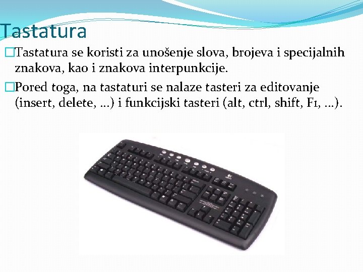 Tastatura �Tastatura se koristi za unošenje slova, brojeva i specijalnih znakova, kao i znakova