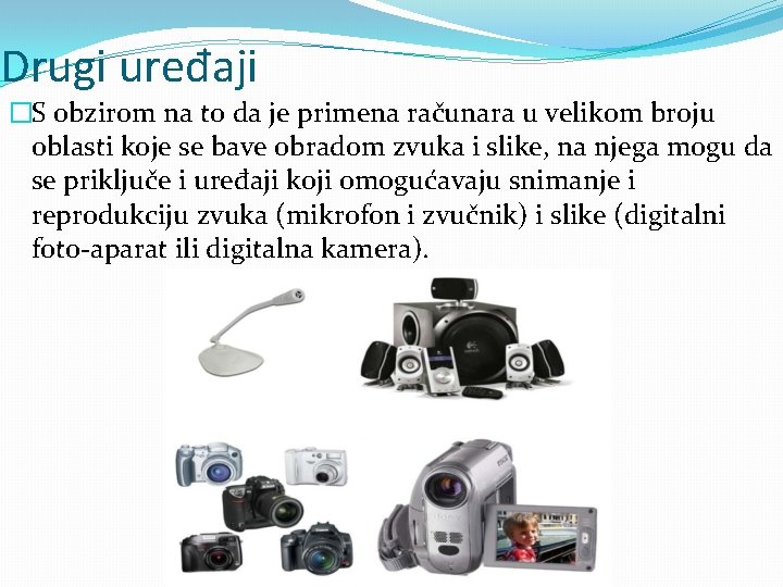 Drugi uređaji �S obzirom na to da je primena računara u velikom broju oblasti