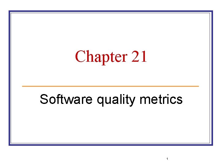Chapter 21 Software quality metrics 1 