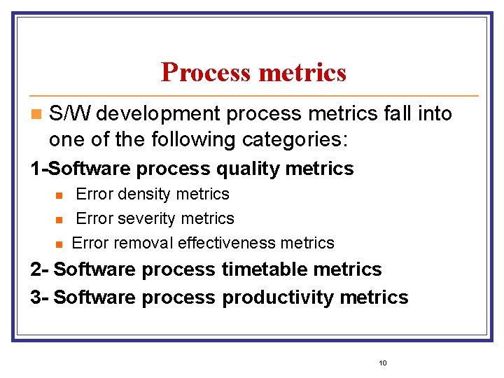 Process metrics n S/W development process metrics fall into one of the following categories: