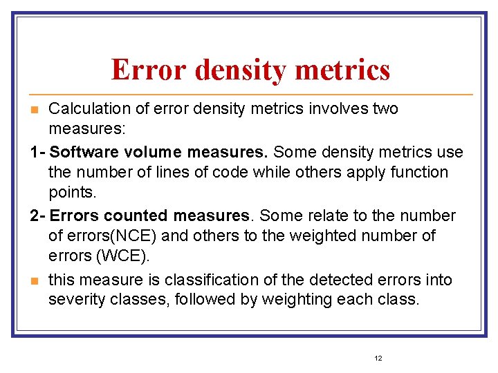 Error density metrics Calculation of error density metrics involves two measures: 1 - Software