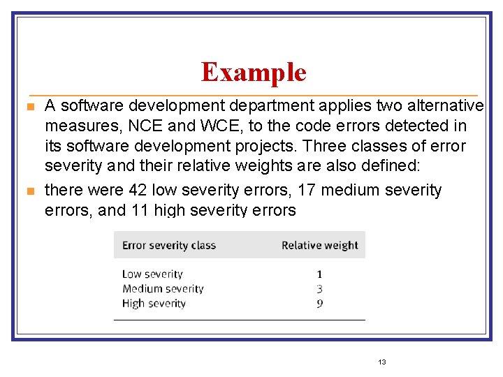 Example n n A software development department applies two alternative measures, NCE and WCE,