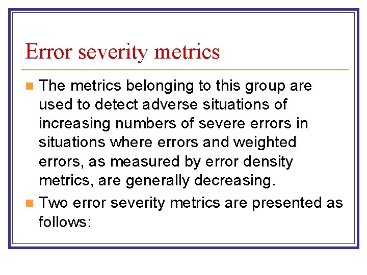 Error severity metrics The metrics belonging to this group are used to detect adverse