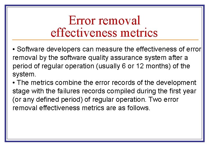 Error removal effectiveness metrics • Software developers can measure the effectiveness of error removal