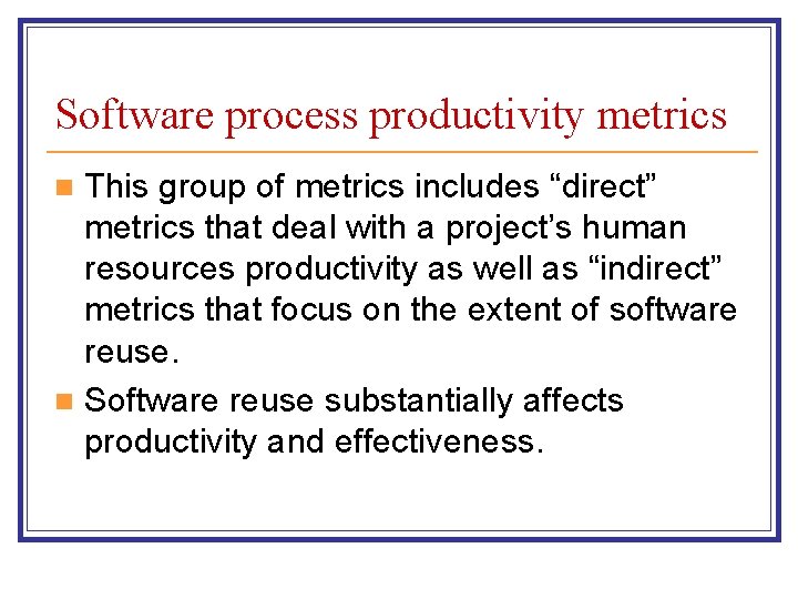 Software process productivity metrics This group of metrics includes “direct” metrics that deal with