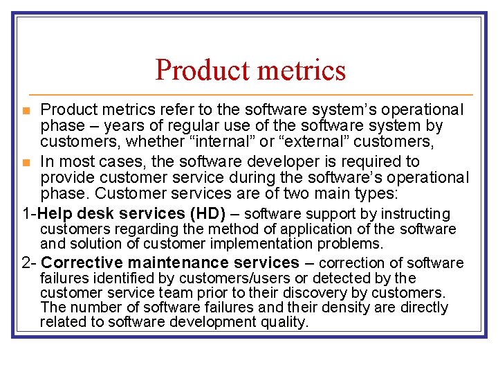 Product metrics refer to the software system’s operational phase – years of regular use