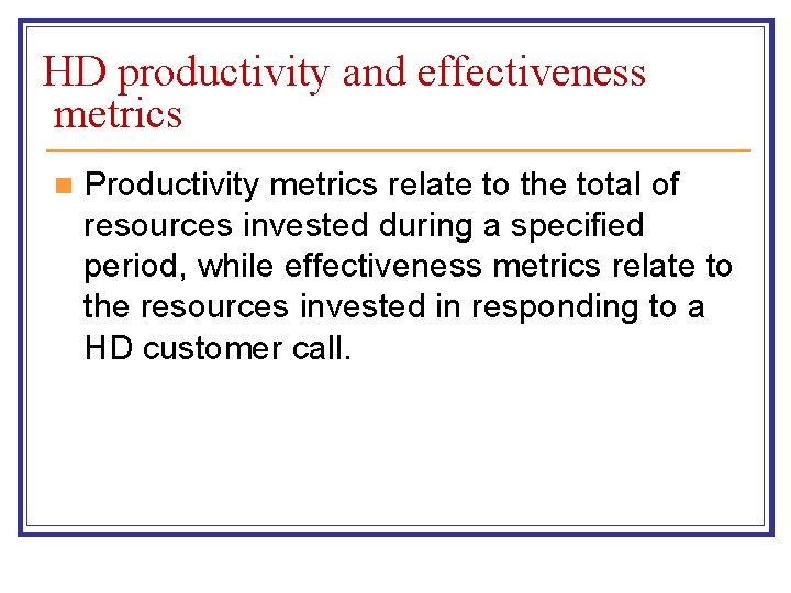 HD productivity and effectiveness metrics n Productivity metrics relate to the total of resources