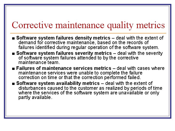 Corrective maintenance quality metrics ■ Software system failures density metrics – deal with the