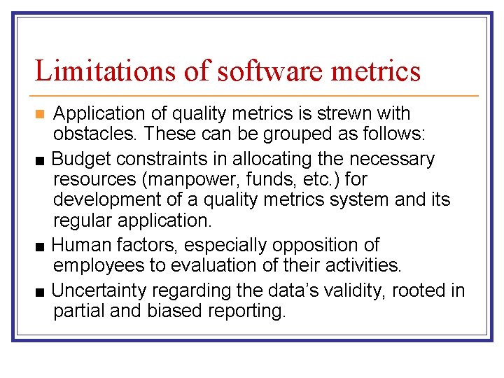 Limitations of software metrics Application of quality metrics is strewn with obstacles. These can