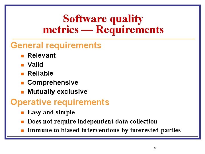 Software quality metrics — Requirements General requirements n n n Relevant Valid Reliable Comprehensive