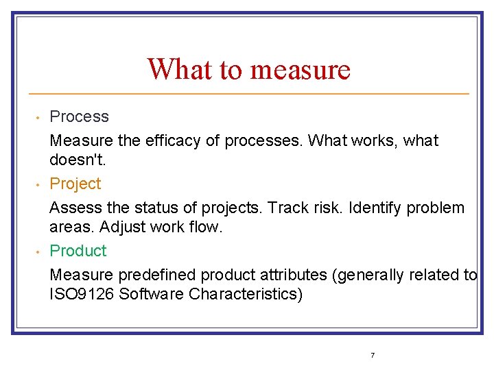 What to measure • • • Process Measure the efficacy of processes. What works,