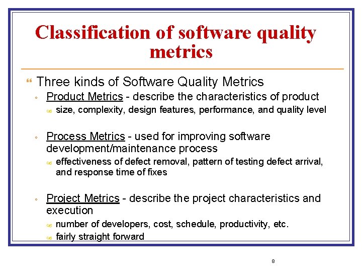 Classification of software quality metrics Three kinds of Software Quality Metrics ◦ Product Metrics