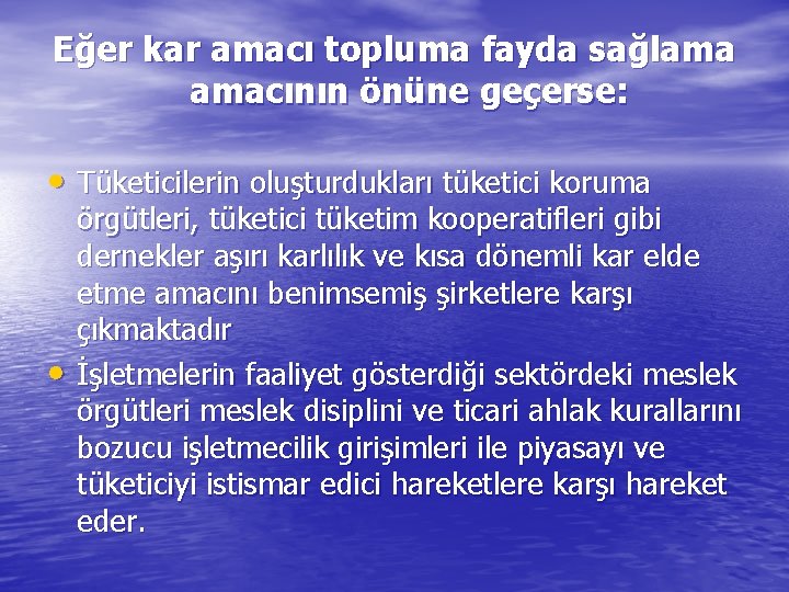 Eğer kar amacı topluma fayda sağlama amacının önüne geçerse: • Tüketicilerin oluşturdukları tüketici koruma