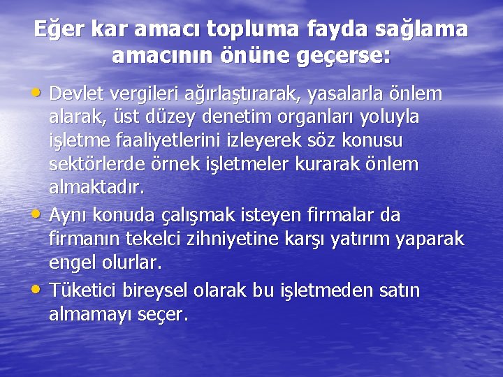 Eğer kar amacı topluma fayda sağlama amacının önüne geçerse: • Devlet vergileri ağırlaştırarak, yasalarla